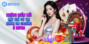 Những Điểm Nổi Bật Chỉ Có Tại Sảnh On Casino Ở Bet88