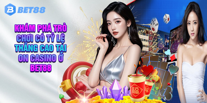 Khám Phá Trò Chơi Hấp Dẫn Có Tỷ Lệ Thắng Cao Tại On Casino Ở Nhà Cái Bet88