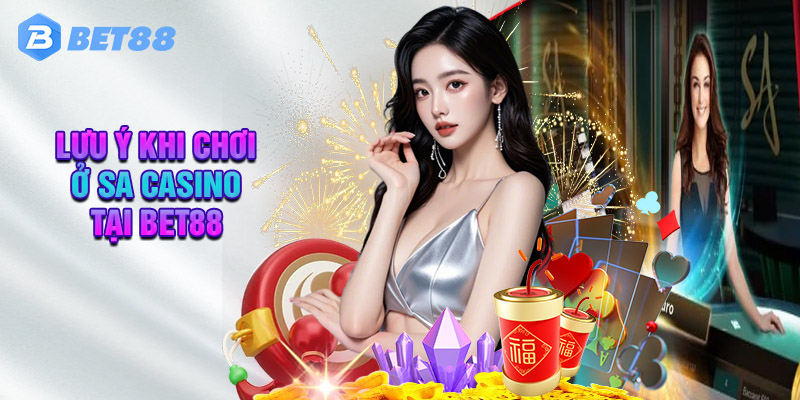 Lưu Ý Khi Chơi Ở SA Casino Tại Bet88