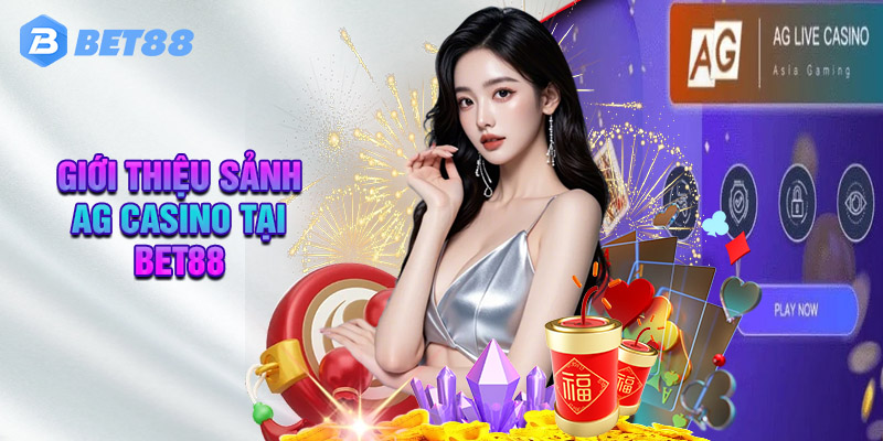 Giới Thiệu Sảnh AG Casino Tại Bet88