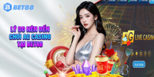 Lý Do Nên Đến Chơi AG Casino Tại Bet88