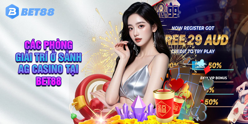 Các Phòng Giải Trí Ở Sảnh AG Casino Tại Bet88