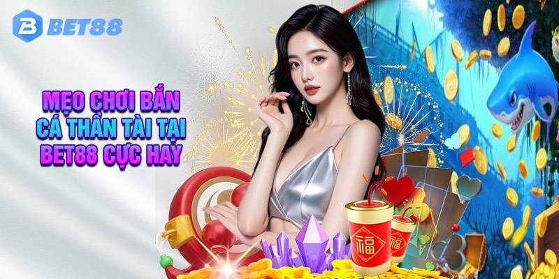 Thông Tin Về Bắn Cá Thần Tài Tại Bet88
