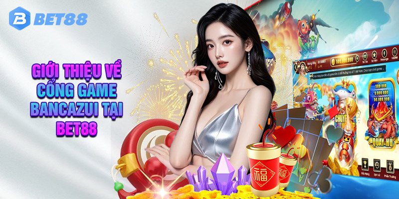 Chỉ Tiết Về Các Sảnh Trong Bancazui Tại Bet88