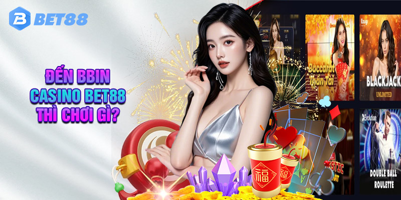 Tìm Hiểu Về Sảnh Bbin Casino Tại Bet88