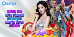 Những Kèo Cược Bóng Đá Ngoại Hạng Anh Tại Bet88 Siêu Hot