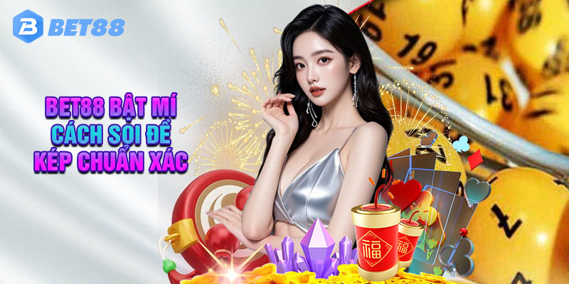 Bet88 Bật Mí Cách Soi Đề Kép Chuẩn Xác
