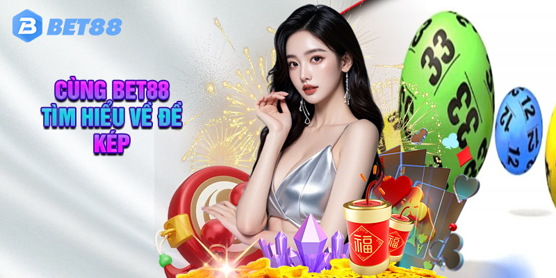 Cùng Bet88 Tìm Hiểu Về Đề Kép