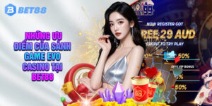 Đánh Giá Những Ưu Điểm Của Sảnh Game Evo Casino Tại Bet88