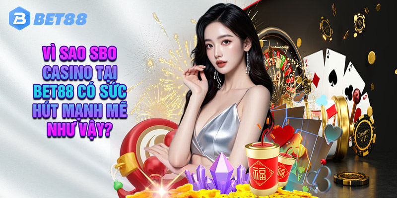 Khám Phá Kho Thư Viện tựa game Đặc Sắc Tại SBO Casino Ở Bet88