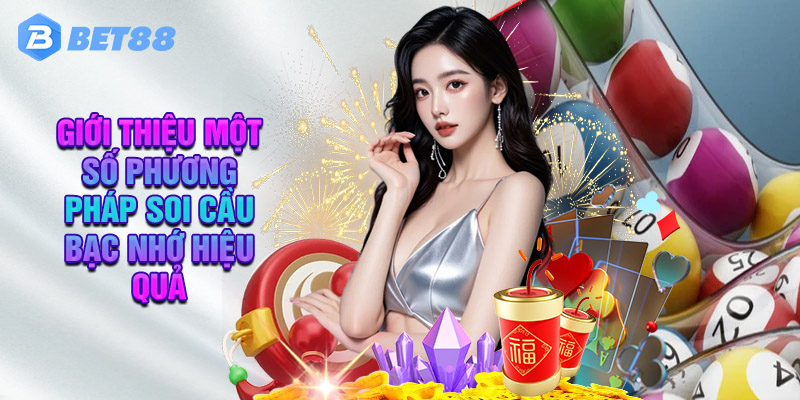 Bet88 Giới Thiệu Một Số Phương Pháp Soi Cầu Bạc Nhớ Hiệu Quả