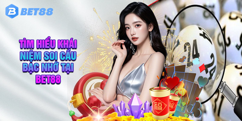 Tìm Hiểu Khái Niệm Soi Cầu Bạc Nhớ Tại Bet88