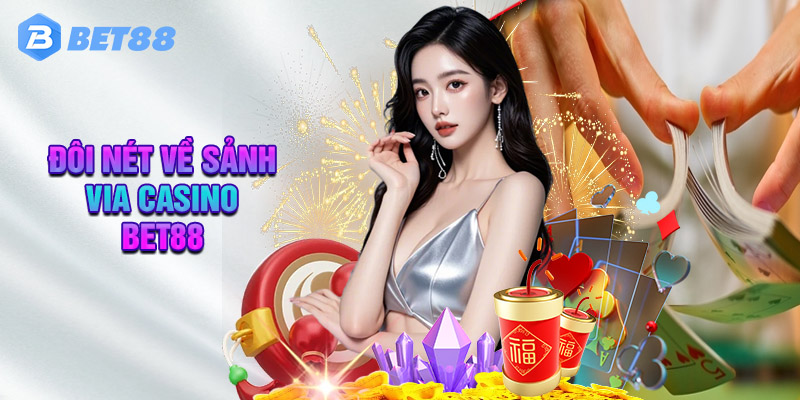 Ưu Điểm Của Sảnh Via Casino Tại Bet88 Là Gì?