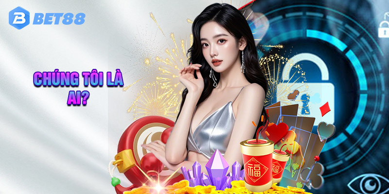 Chúng Tôi Là Ai?