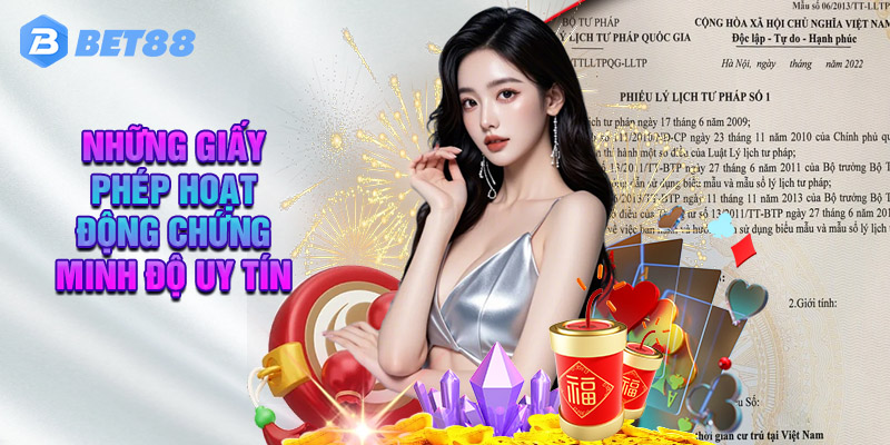 Những Giấy Phép Hoạt Động Chứng Minh Độ Uy Tín Của Bet88