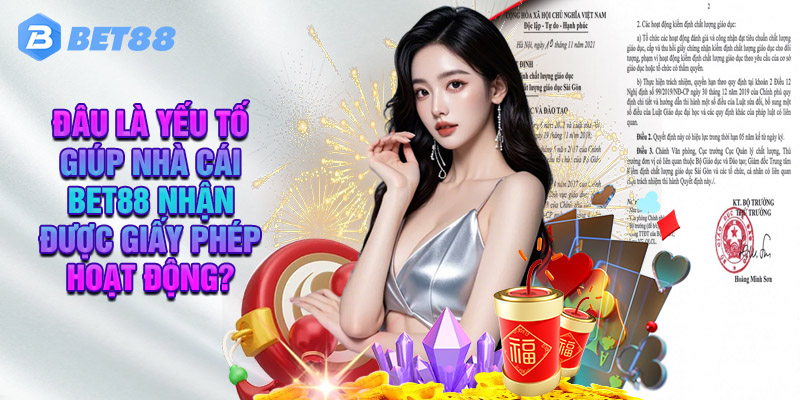 Đâu Là Yếu Tố Giúp Nhà Cái Bet88 Nhận Được Giấy Phép Hoạt Động?
