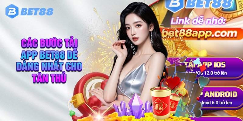 Các Bước Tải App BET88 Dễ Dàng Nhất Cho Tân Thủ