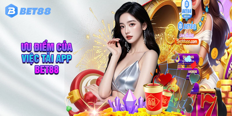 Ưu Điểm Của Việc Tải App BET88