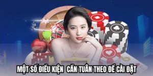 Một số điều kiện bạn cần tuân theo để cài đặt nhanh chóng
