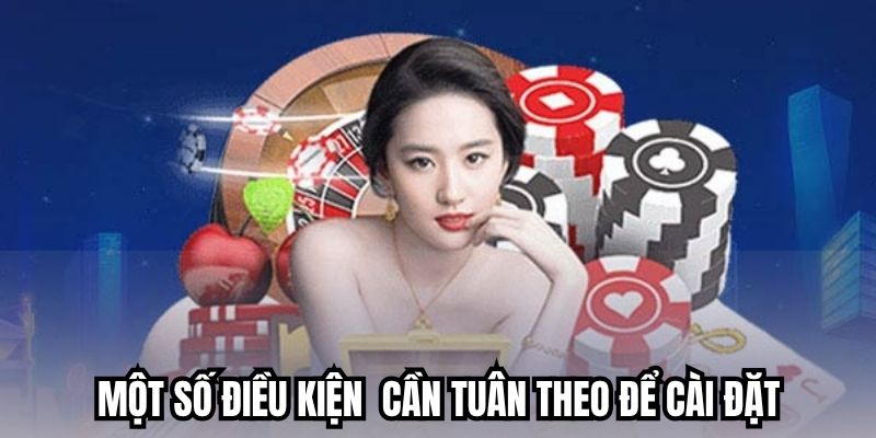Một số điều kiện bạn cần tuân theo để cài đặt nhanh chóng