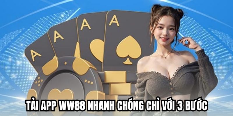 Tải app WW88 nhanh chóng chỉ với 3 bước